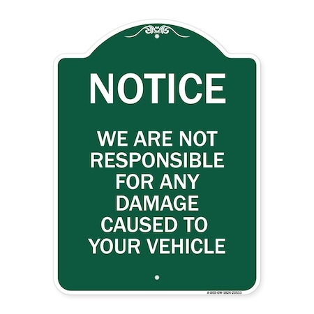 Signmission Notice Not Responsible for Damage, Green & White Aluminum Architectural Sign, 18" H, GW-1824-23533 A-DES-GW-1824-23533
